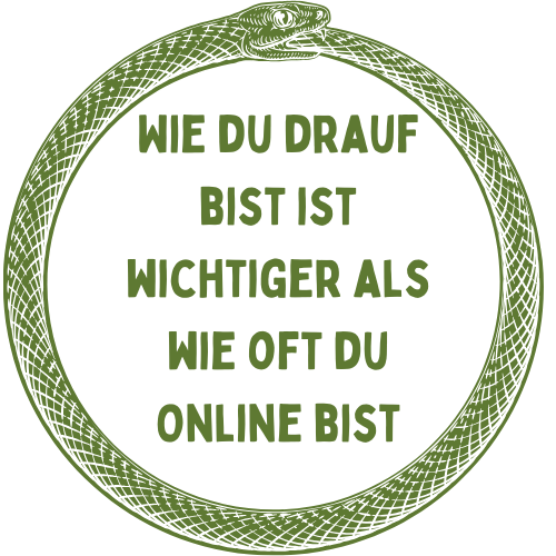 Wie du drauf bist ist wichtiger als wie oft du online bist